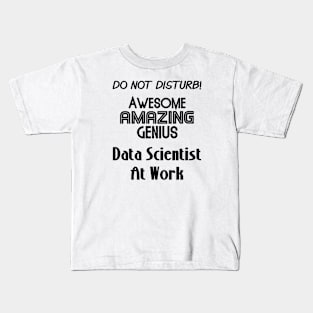 Do Not Disturb Awesome Amazing Genius | Data Scientist At Work Logo Black Kids T-Shirt